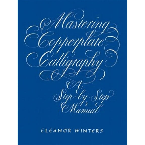 Pre-Owned Mastering Copperplate Calligraphy: A Step-By-Step Manual (Paperback) 0486409511 9780486409511