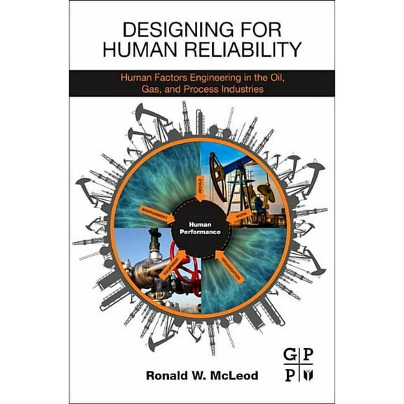 Designing for Human Reliability: Human Factors Engineering in the Oil, Gas, and Process Industries, (Paperback)