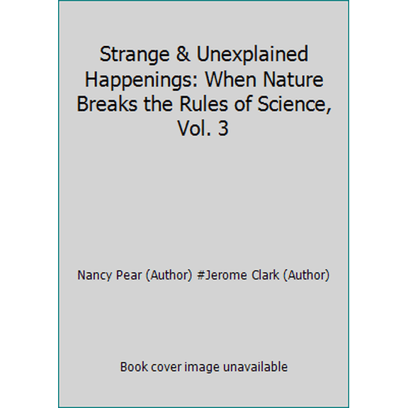 Pre-Owned Strange & Unexplained Happenings: When Nature Breaks the Rules of Science, Vol. 3 (Hardcover) 0810398893 9780810398894