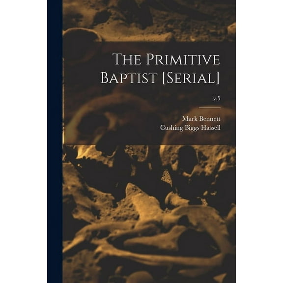 The Primitive Baptist [serial]; v.5 (Paperback)