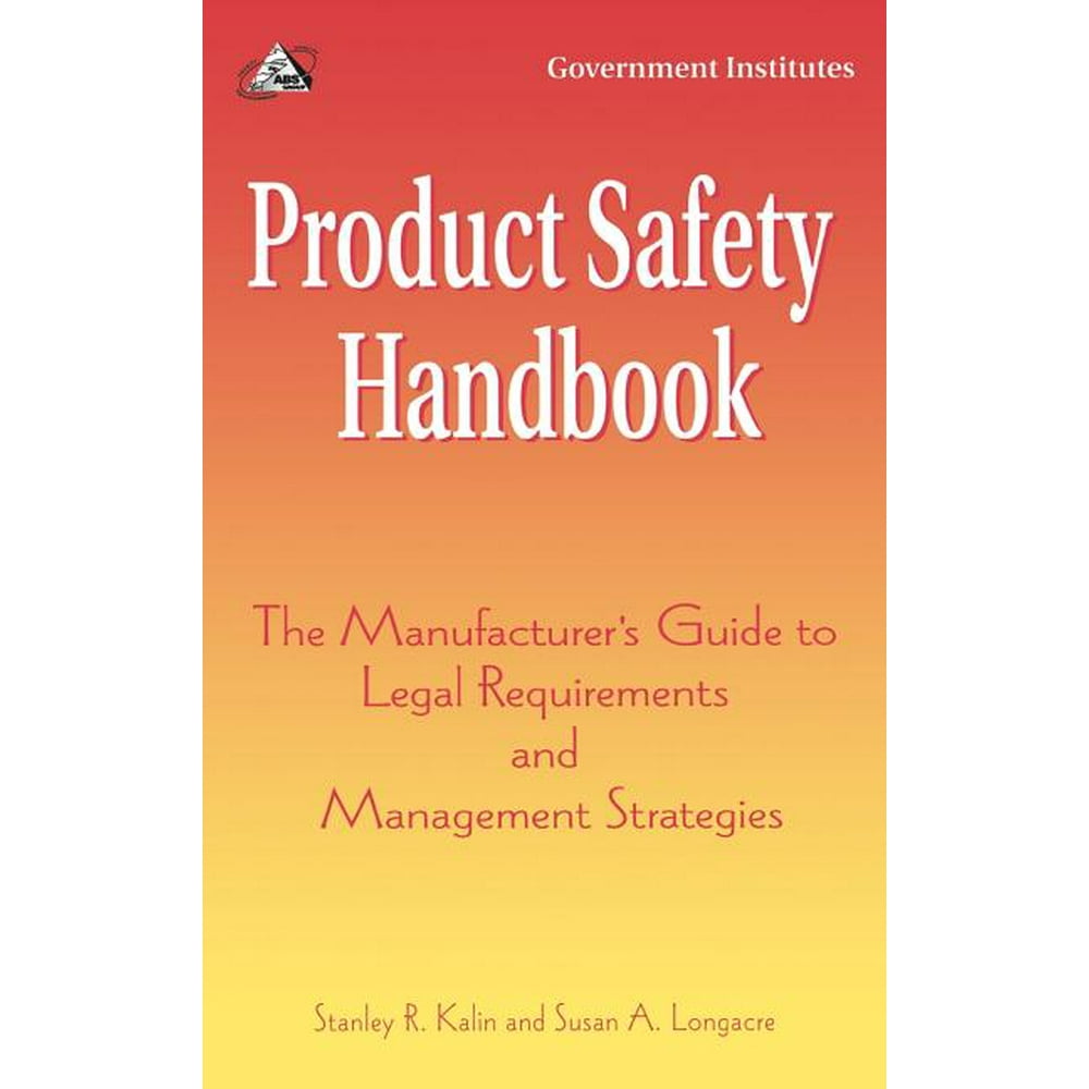 Product Safety Handbook The Manufacturer's Guide to Legal