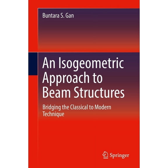 An Isogeometric Approach to Beam Structures: Bridging the Classical to Modern Technique, (Hardcover)