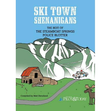 Ski Town Shenanigans : The Best of the Steamboat Springs Police
