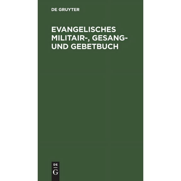 Evangelisches Militair-, Gesang- Und Gebetbuch (Hardcover)