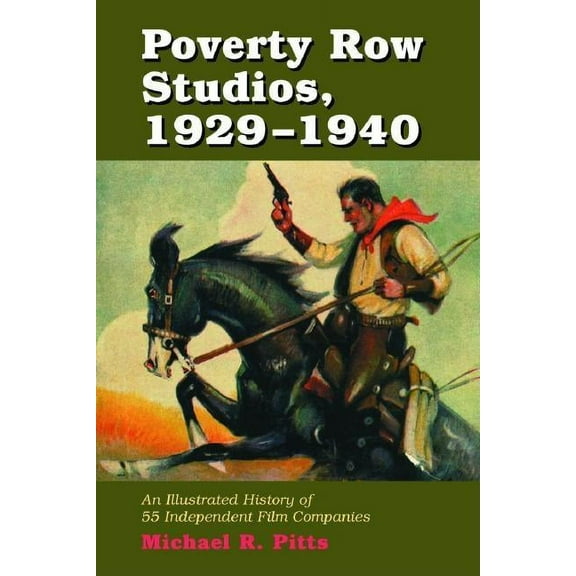 Poverty Row Studios, 1929-1940: An Illustrated History of 55 Independent Film Companies, with a Filmography for Each (Paperback)