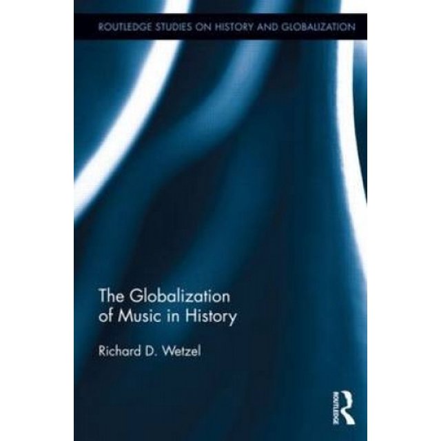 The Globalization of Music in History (Routledge Studies on History and Globalization)