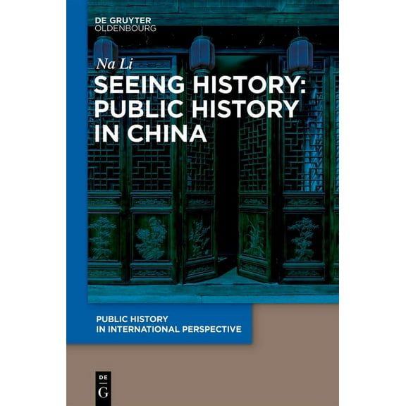 Public History in International Perspect Seeing History: Public History in China, Book 3, (Hardcover)