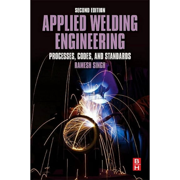 Applied Welding Engineering: Processes, Codes, and Standards, (Paperback)