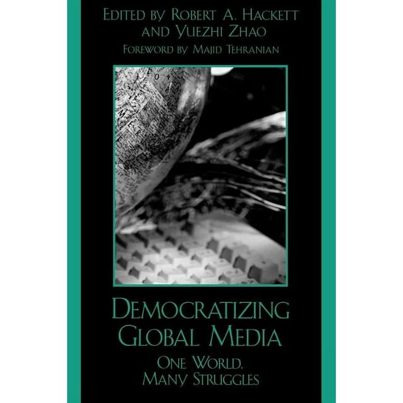 Critical Media Studies: Institutions, Politics, and Culture: Democratizing Global Media : One World, Many Struggles (Paperback)