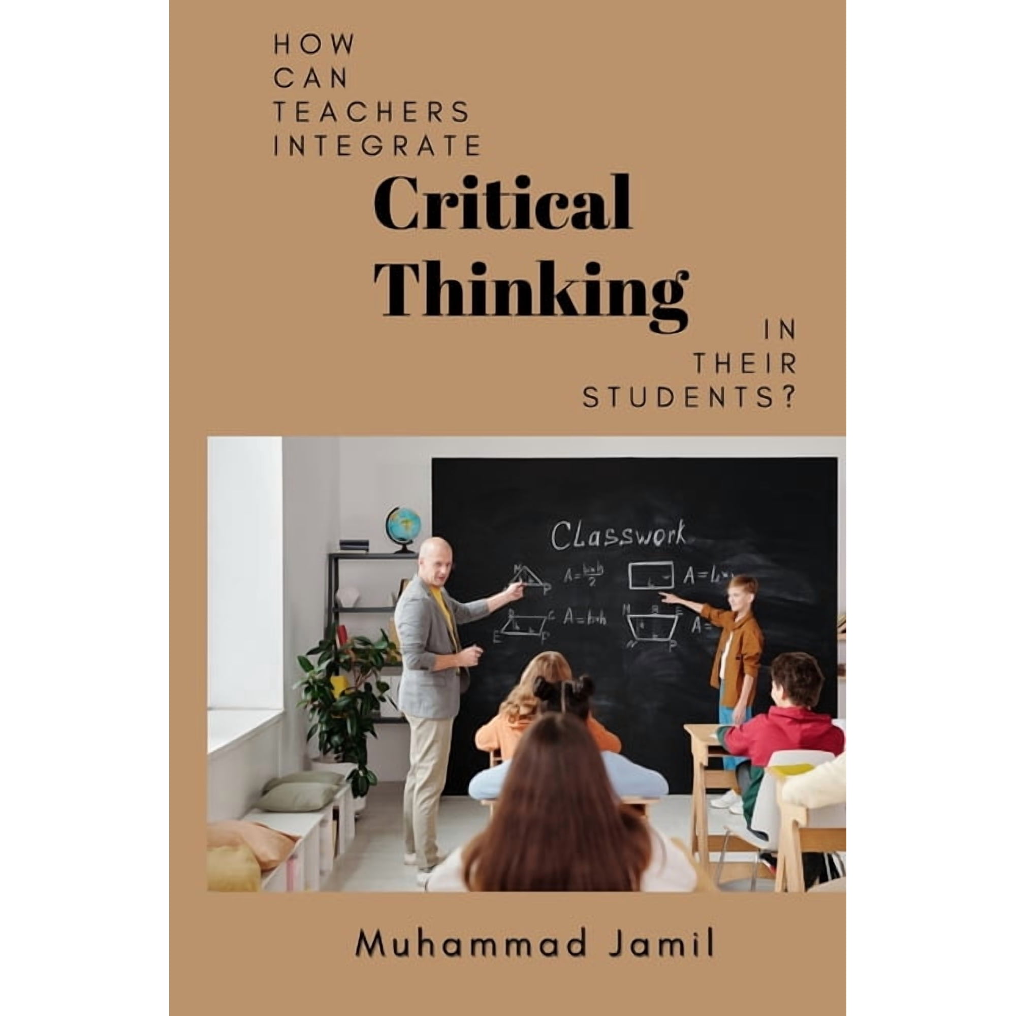 How Can Teachers Integrate Critical Thinking in Their Students? (Paperback)