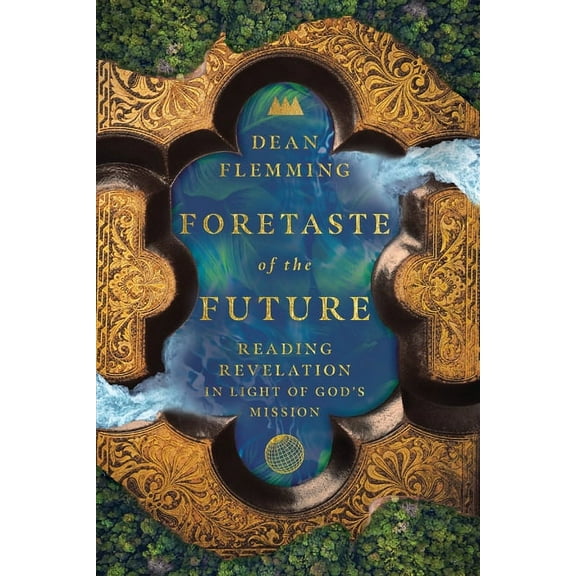 Foretaste of the Future: Reading Revelation in Light of God's Mission, (Paperback)