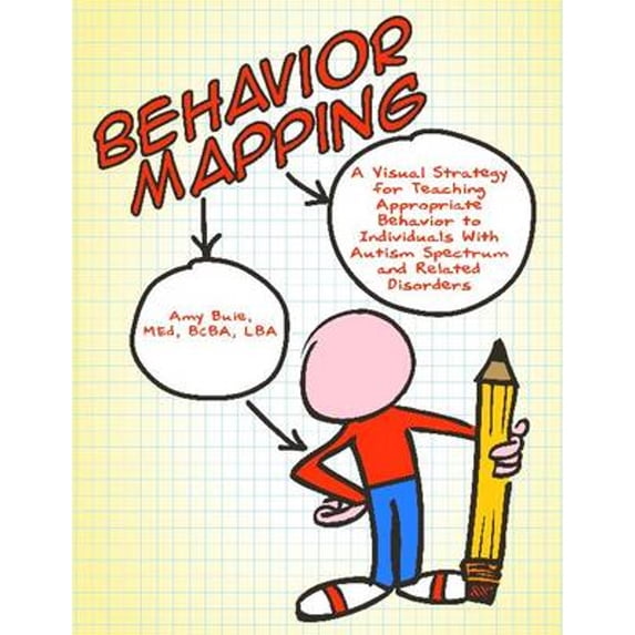 Pre-Owned Behavior Mapping: A Visual Strategy for Teaching Appropriate Behavior to Individuals with Autism Spectrum and Related Disorders (Paperback) 1937473821 9781937473822