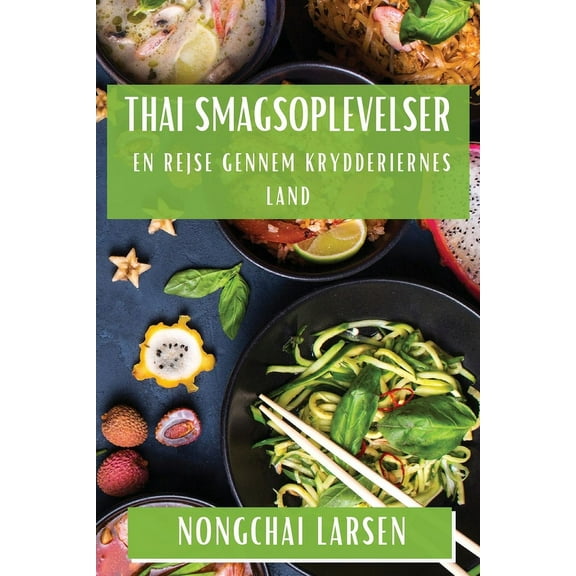 Thai Smagsoplevelser: En Rejse gennem Krydderiernes Land, (Paperback)