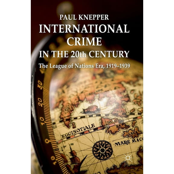 International Crime in the 20th Century: The League of Nations Era, 1919-1939, (Paperback)
