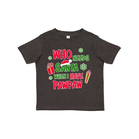 

Inktastic Who Needs Santa when I Have Pawpaw Gift Toddler Boy or Toddler Girl T-Shirt