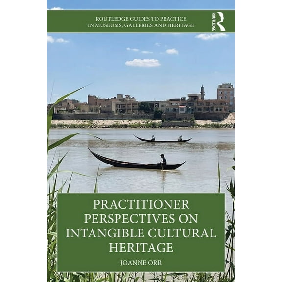 Routledge Guides to Practice in Museums, Practitioner Perspectives on Intangible Cultural Heritage, (Paperback)