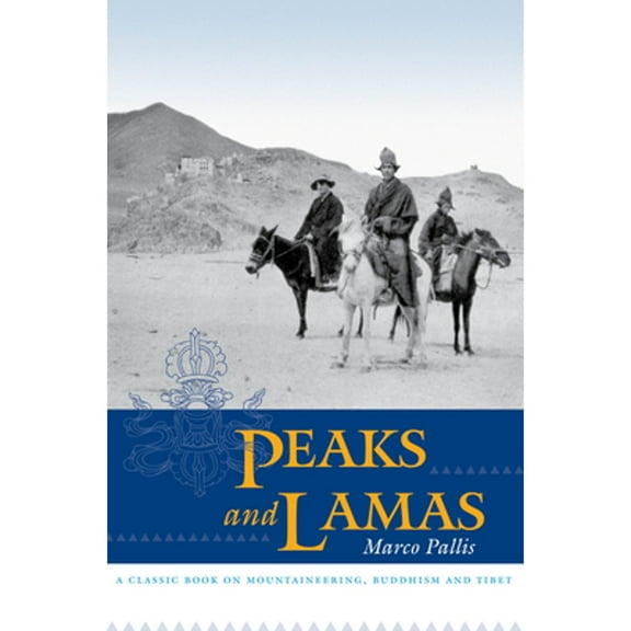 Peaks and Lamas : A Classic Book on Mountaineering, Buddhism and Tibet (Paperback)