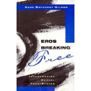 Eros Breaking Free: Interpreting Sexual Theo-Ethics (Paperback) by Anne Bathurst Gilson