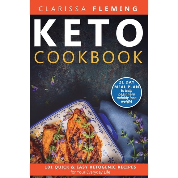 Keto Cookbook: 101 Quick and Easy Ketogenic Recipes for Your Everyday Life (21 day meal plan to help beginners quickly l, (Paperback)