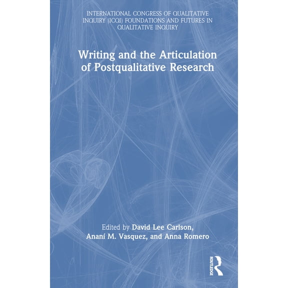 International Congress of Qualitative In Writing and the Articulation of Postqualitative Research, (Hardcover)