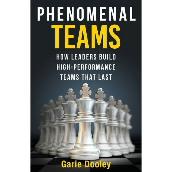 Phenomenal Teams: How Leaders Build High-Performance Teams That Last, (Paperback)