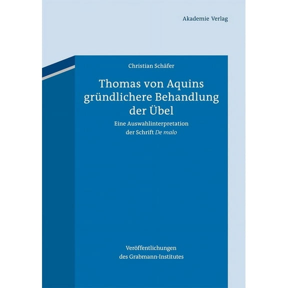 Veröffentlichungen Des Grabmann-Institut Thomas von Aquins gründlichere Behandlung der Ãbel, Book 57, (Hardcover)