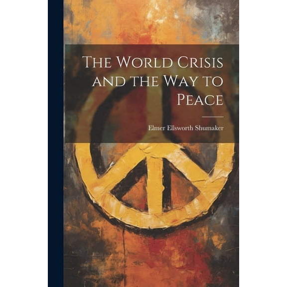 The World Crisis and the way to Peace (Paperback)