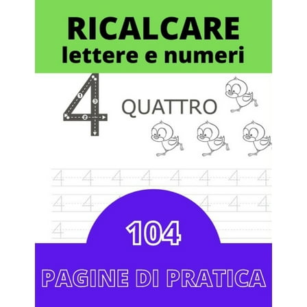 Ricalcare Lettere e Numeri: IMPARARE A SCRIVERE - 104 PAGINE di pratica: il mio Quaderno per tracciare lettere ALFABETO e numeri - Libro per bambini ... prescolastica, asilo nido e scuole elementari (