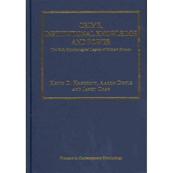 Pre-Owned Pioneers in Contemporary Criminology: Crime, Institutional Knowledge and Power: The Rich Criminological Legacy of Richard Ericson (Hardcover)