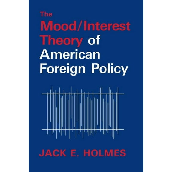 The Mood/Interest Theory of American Foreign Policy, (Paperback)