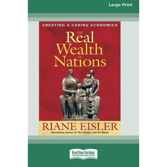 The Real Wealth of Nations: Creating a Caring Economics [16pt Large Print Edition], (Paperback)