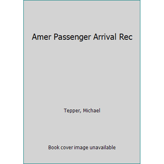 Pre-Owned American Passenger Arrival Records: A Guide to the Records of Immigrants Arriving at American Ports by Sail and Steam (Hardcover) 0806312246 9780806312248