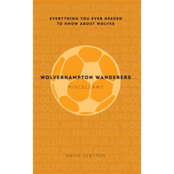 Pre-Owned Miscellany Wolverhampton Wanderers Miscellany: Everything You Ever Needed to Know about Wolves, (Paperback)