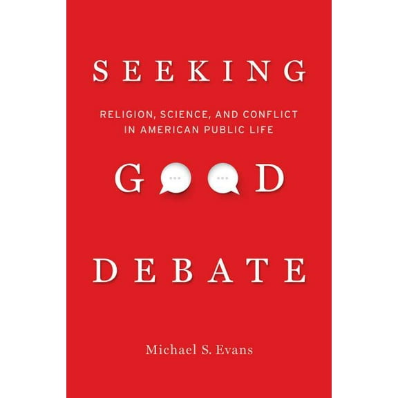 Seeking Good Debate : Religion, Science, and Conflict in American Public Life (Edition 1) (Paperback)