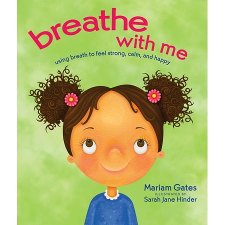 Breathe with Me : Using Breath to Feel Strong, Calm, and (Best Way To Feel Happy)