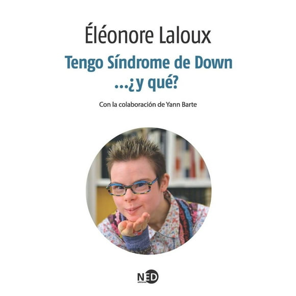 TENGO SÃNDROME DE DOWN⦠¿Y QUÃ? NED ediciones 9788494236488