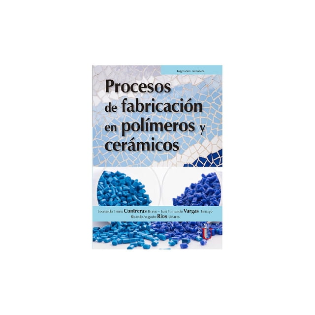 Procesos de fabricación en polímeros cerámicos Ediciones de la U 9789587627428