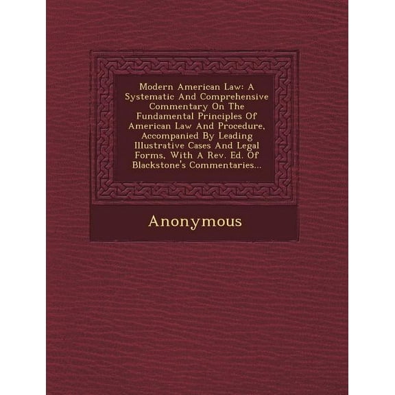 Modern American Law: A Systematic and Comprehensive Commentary on the Fundamental Principles of American Law and Procedure, Accompanied by (Paperback)
