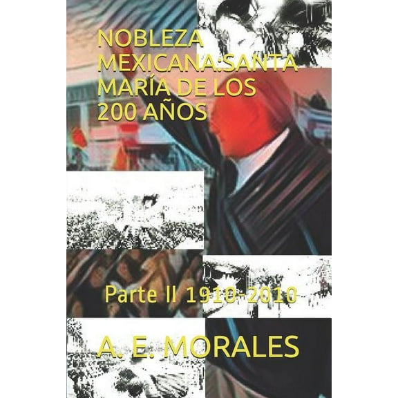 Nobleza Mexicana: Santa María de Los 200 Años: Parte II 1910-2010 (Paperback)