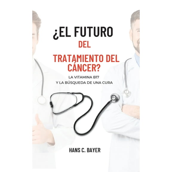 Â¿El futuro del tratamiento del cÃ¡ncer?: La vitamina B17 y la bÃºsqueda de una cura, (Paperback)