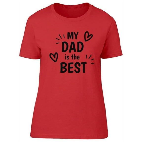 My Dad Is The Best Design T-Shirt Women -Image by Shutterstock, Female 3X-Large