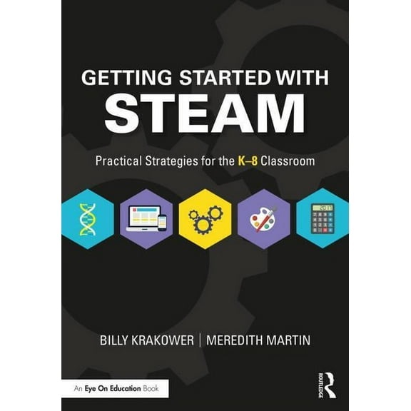 Getting Started with STEAM: Practical Strategies for the K-8 Classroom, (Paperback)