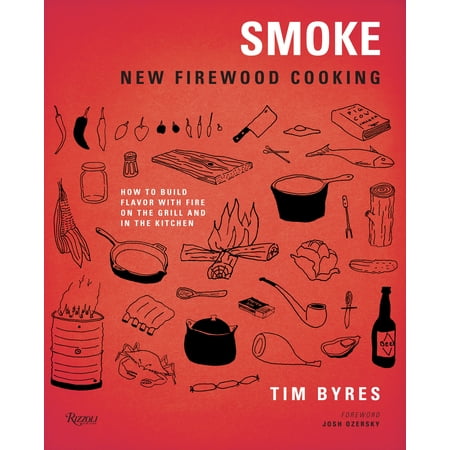 Smoke: New Firewood Cooking: How to Build Flavor with Fire on the Grill and in the Kitchen (Hardcover)