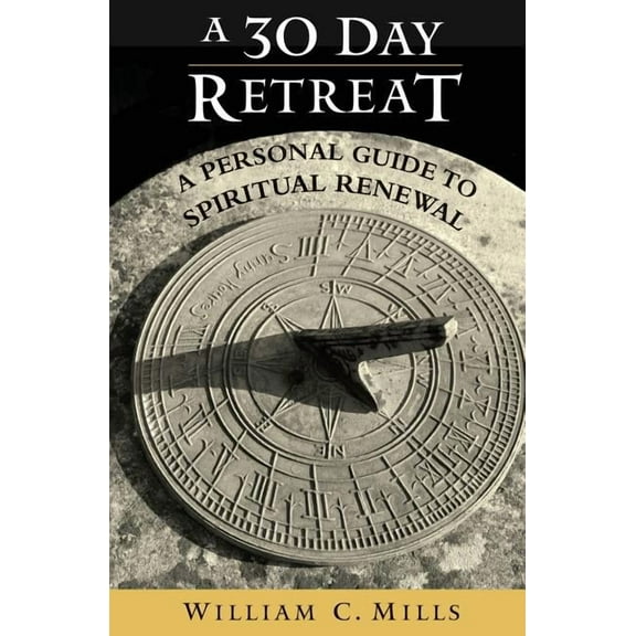 A 30 Day Retreat: A Personal Guide to Spiritual Renewal, (Paperback)