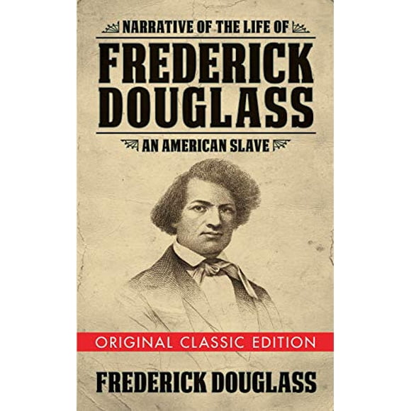Narrative of the Life of Frederick Douglass (Édition Classique Originale): un Esclave Américain