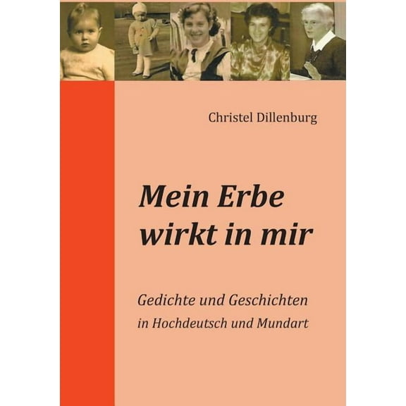Mein Erbe wirkt in mir : Gedichte und Geschichten in Hochdeutsch und Mundart (Paperback)