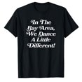 thumbnail image 1 of AALJY In the bay area, we dance a little different t-shirt, 1 of 5