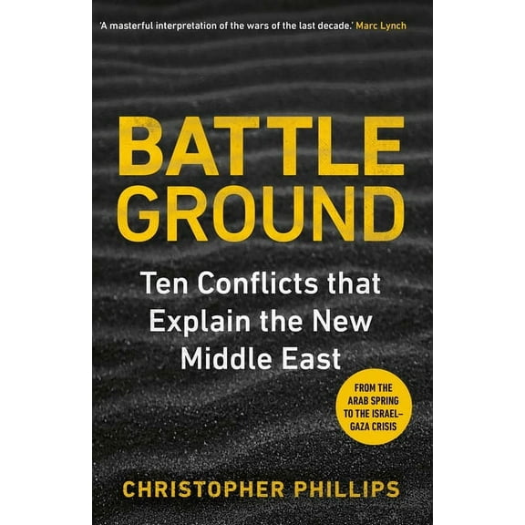 Battleground: 10 Conflicts That Explain the New Middle East, (Hardcover)