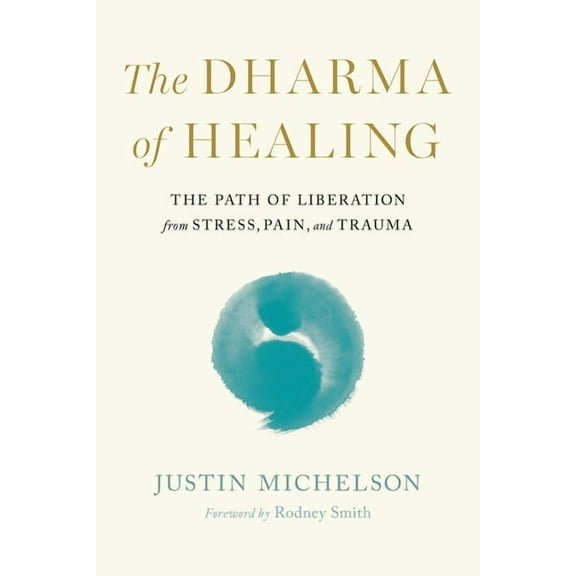 The Dharma of Healing: The Path of Liberation from Stress, Pain, and Trauma, (Paperback)