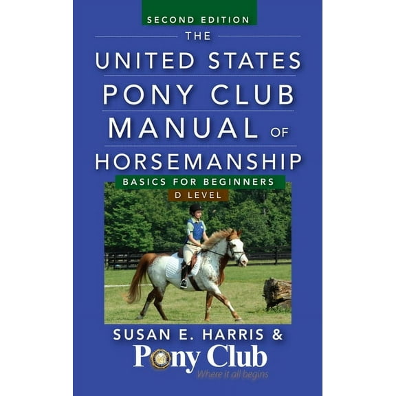United States Pony Club Manual of Horsem The United States Pony Club Manual of Horsemanship: Basics for Beginners/D Level, (Paperback)